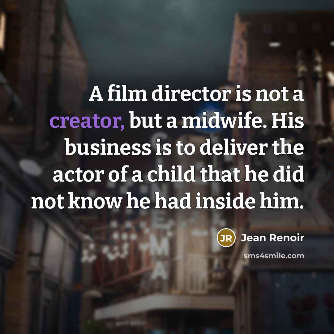 “A film director is not a creator, but a midwife.…” quote by Jean Renoir
