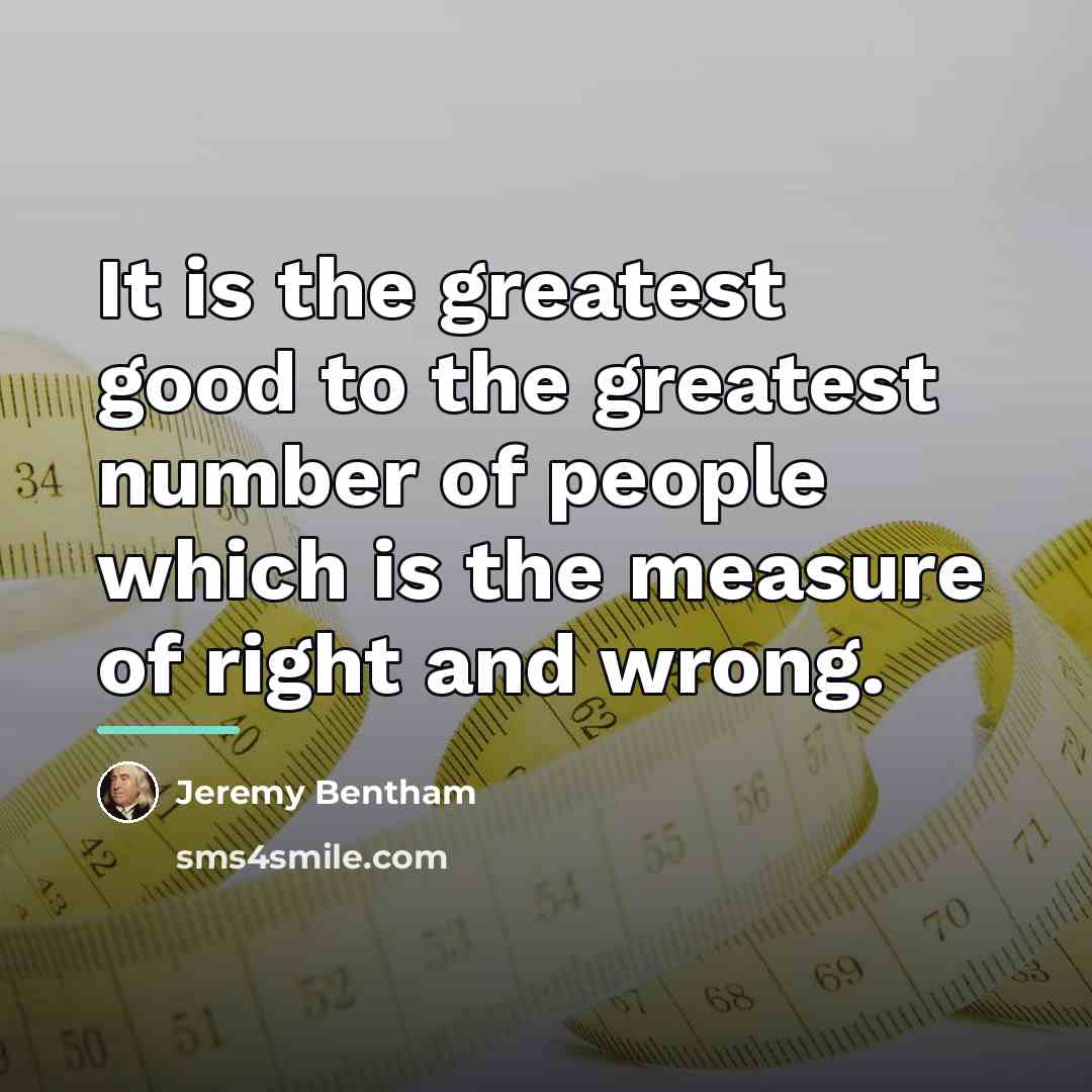 “It is the greatest good to the greatest number of…” quote by Jeremy Bentham