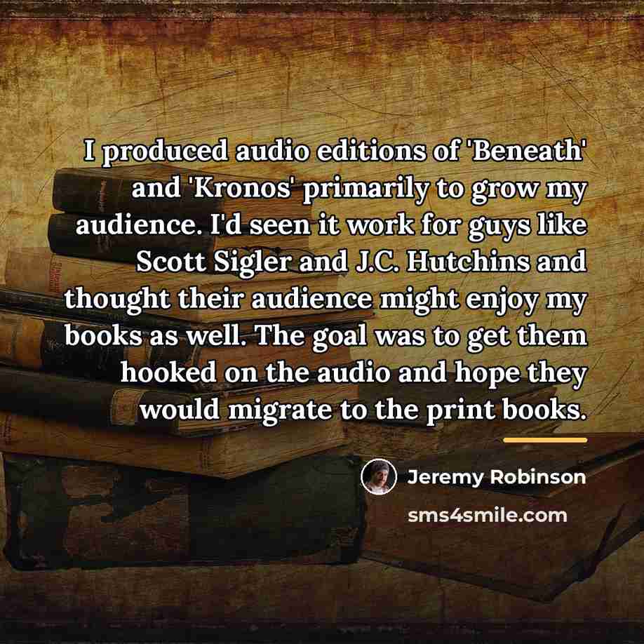 “I produced audio editions of 'Beneath' and 'Kronos' primarily to…” quote by Jeremy Robinson