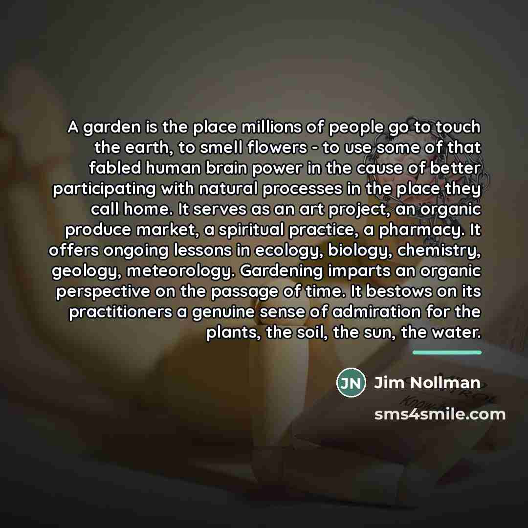 “A garden is the place millions of people go to…” quote by Jim Nollman