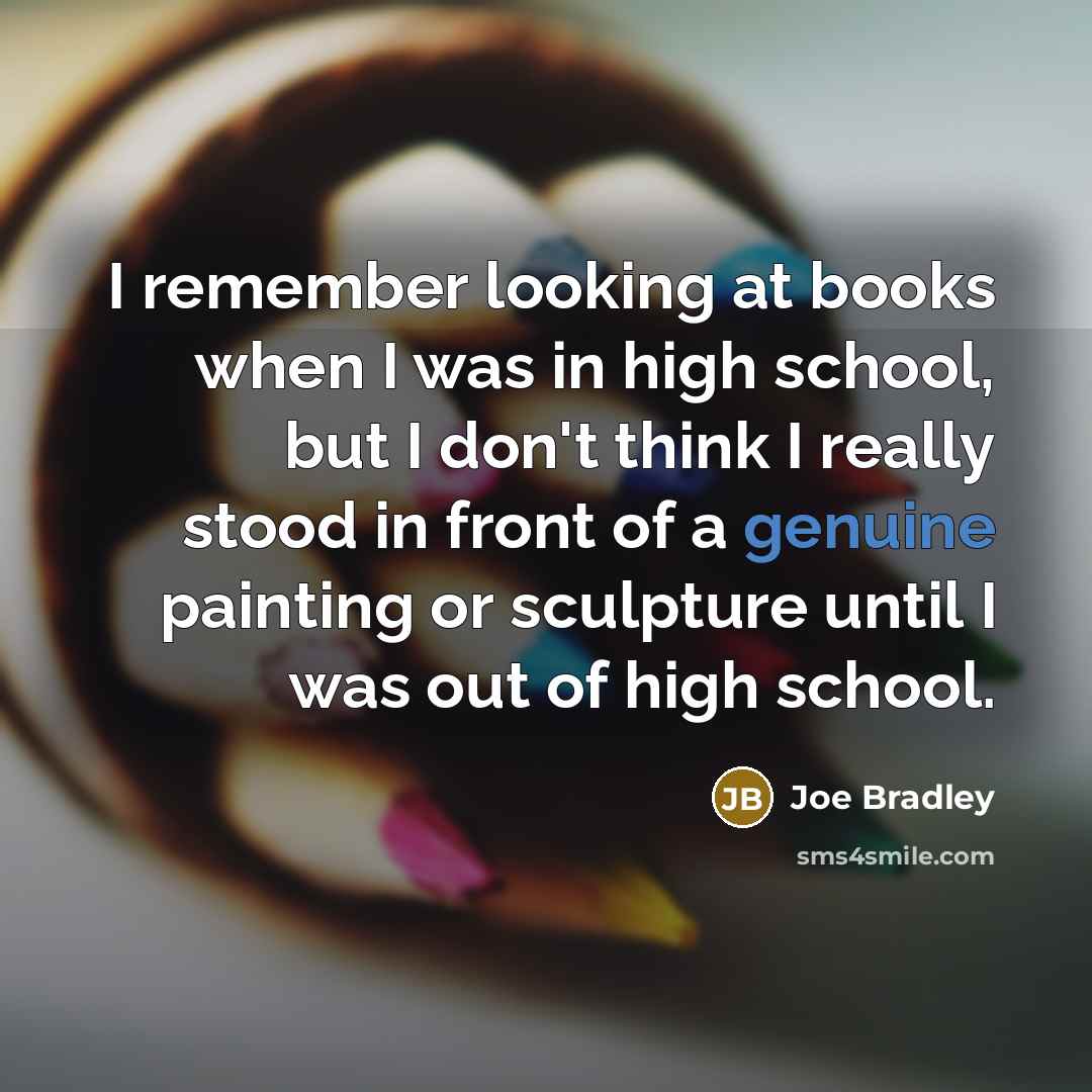 “I remember looking at books when I was in high…” quote by Joe Bradley