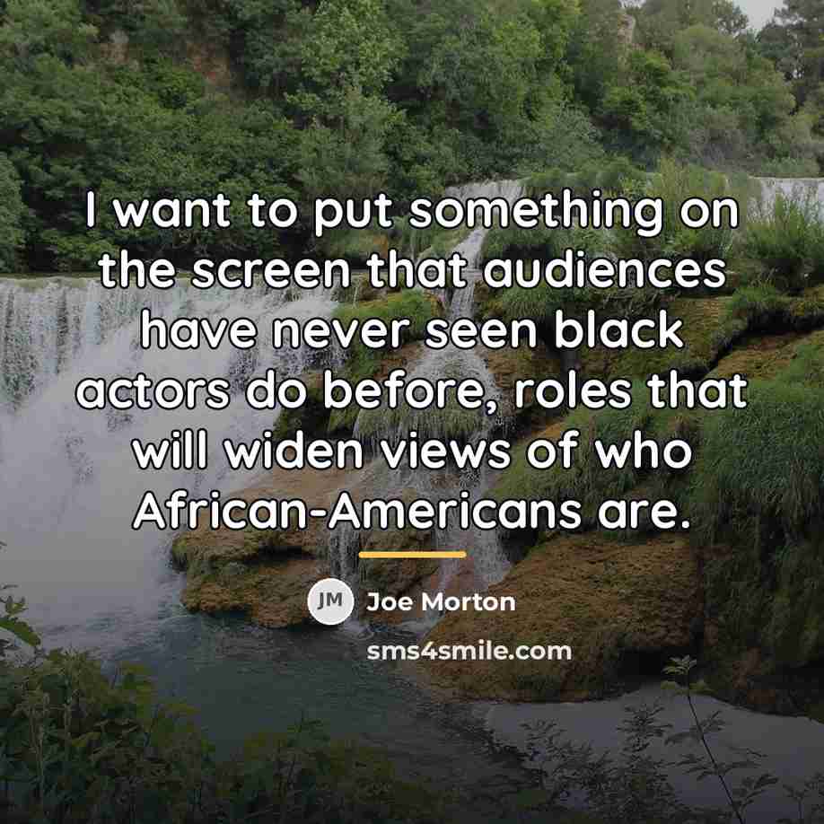 “I want to put something on the screen that audiences…” quote by Joe Morton