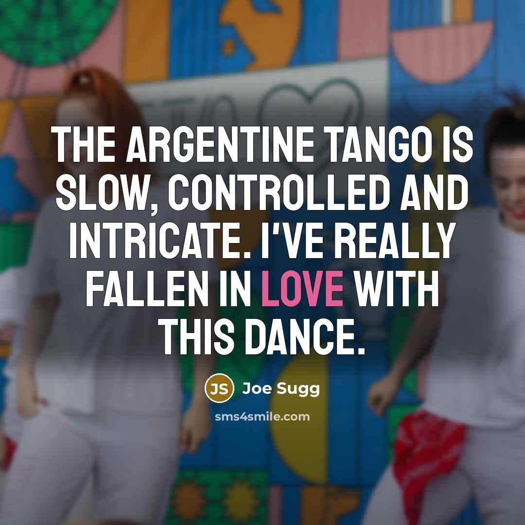 “The Argentine tango is slow, controlled and intricate. I've really…” quote by Joe Sugg
