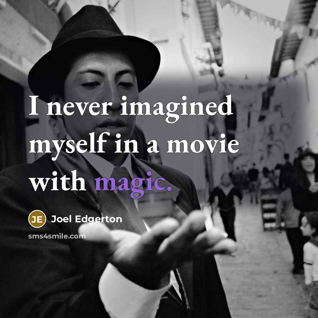 “I never imagined myself in a movie with magic.…” quote by Joel Edgerton