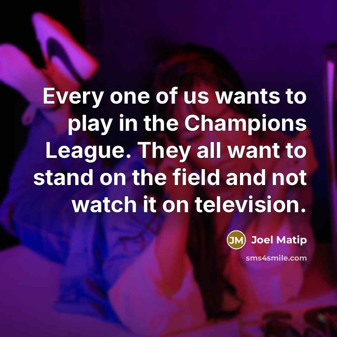 “Every one of us wants to play in the Champions…” quote by Joel Matip