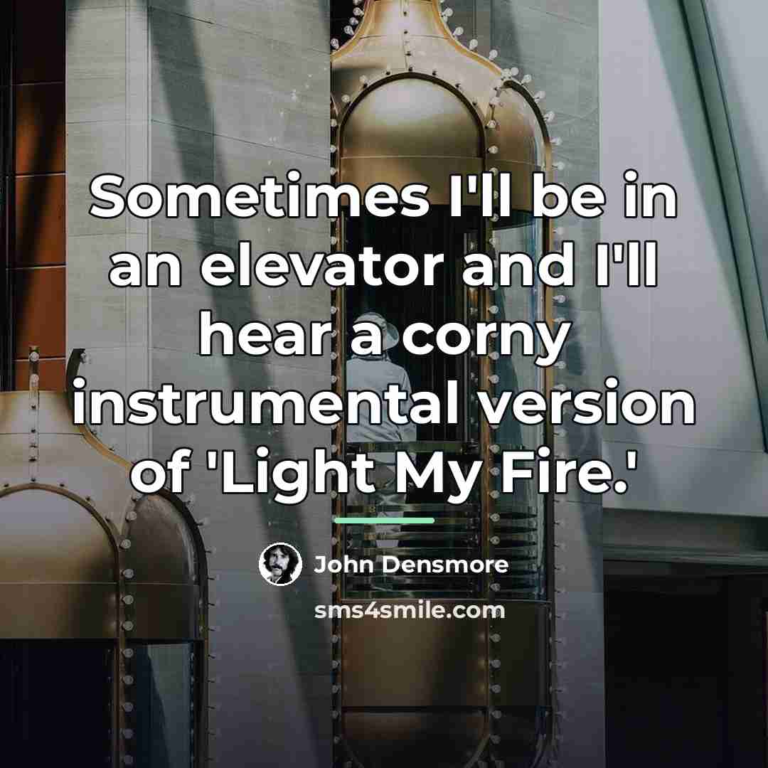 “Sometimes I'll be in an elevator and I'll hear a…” quote by John Densmore
