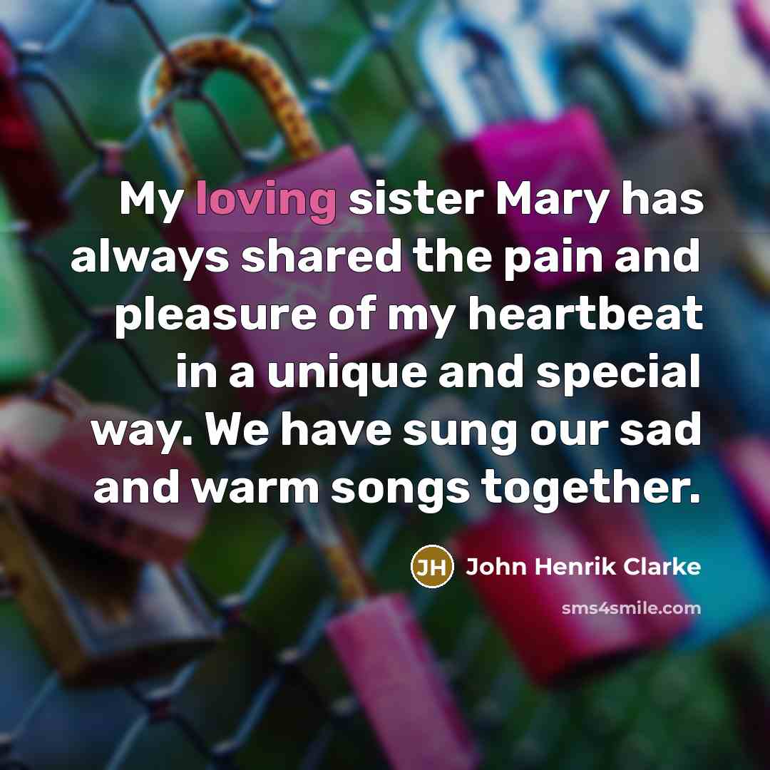 “My loving sister Mary has always shared the pain and…” quote by John Henrik Clarke