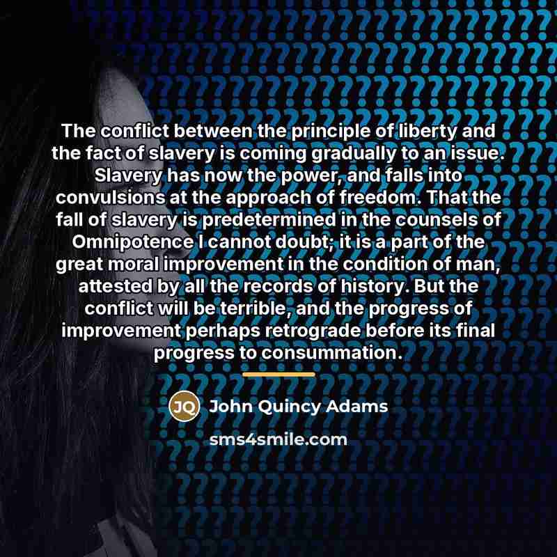 “The conflict between the principle of liberty and the fact…” quote by John Quincy Adams