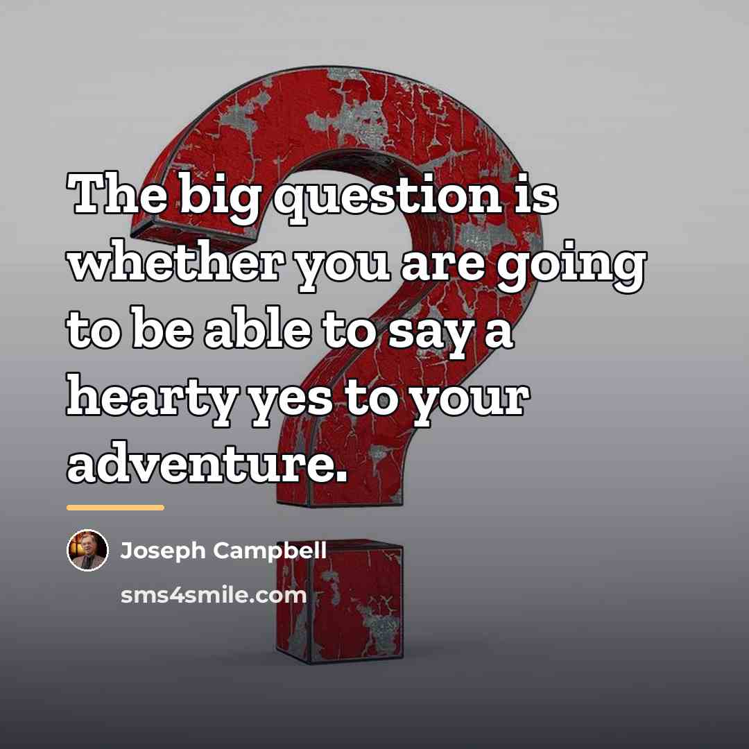 “The big question is whether you are going to be…” quote by Joseph Campbell