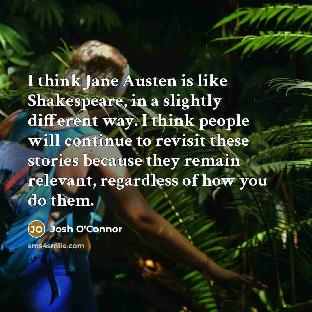 “I think Jane Austen is like Shakespeare, in a slightly…” quote by Josh O'Connor