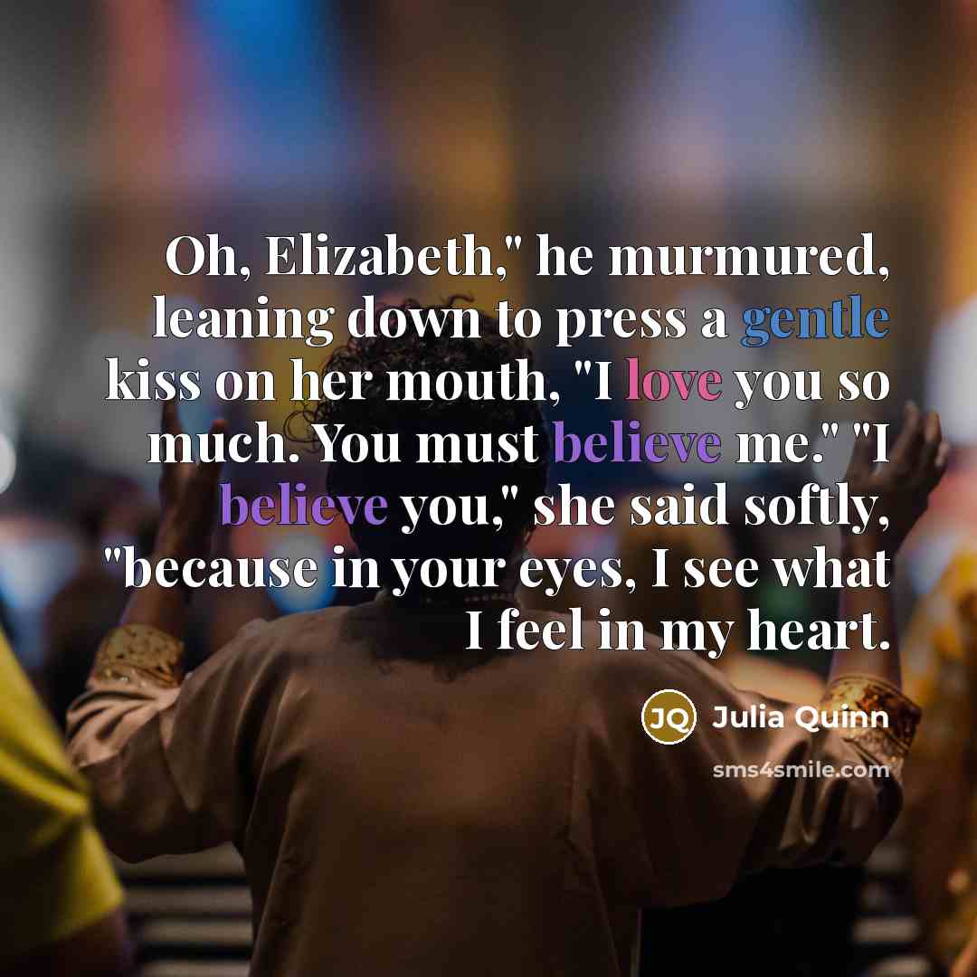 “Oh, Elizabeth," he murmured, leaning down to press a gentle…” quote by Julia Quinn