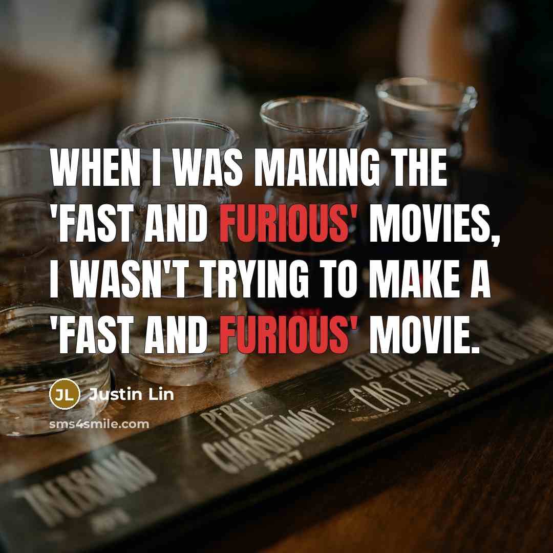 “When I was making the 'Fast and Furious' movies, I…” quote by Justin Lin