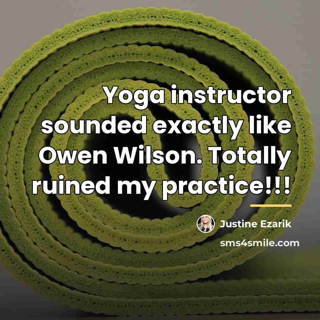“Yoga instructor sounded exactly like Owen Wilson. Totally ruined my…” quote by Justine Ezarik