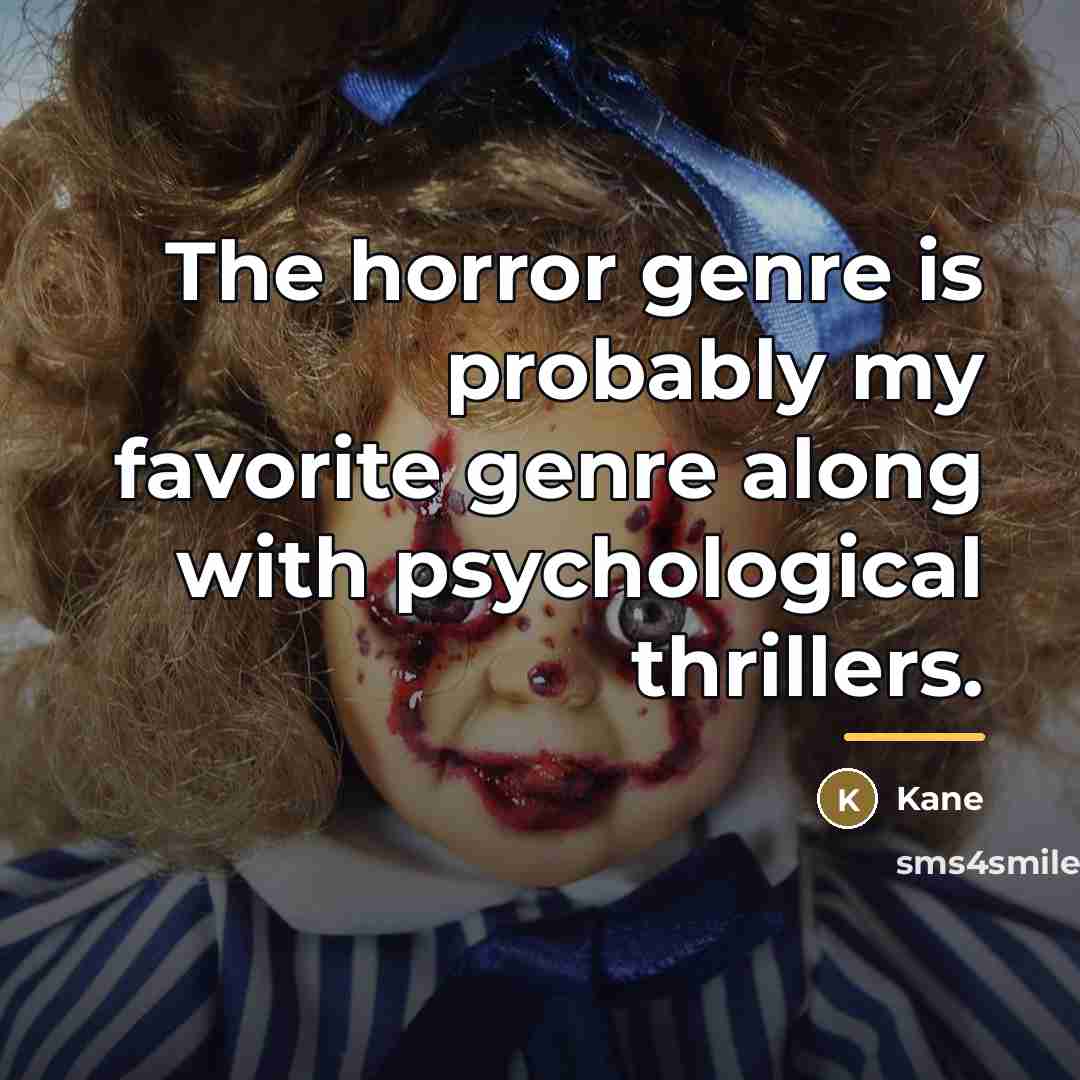 “The horror genre is probably my favorite genre along with…” quote by Kane