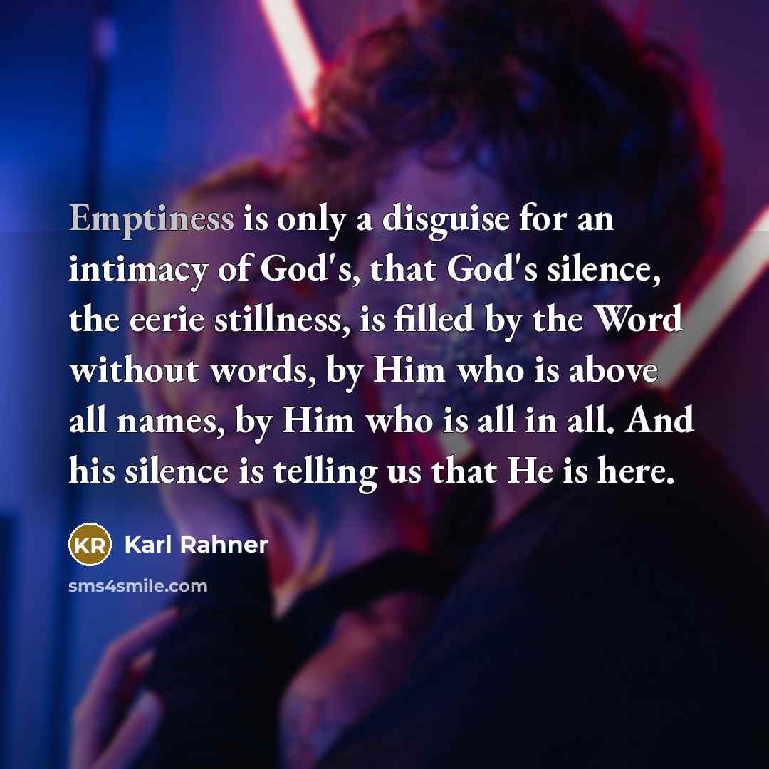 “Emptiness is only a disguise for an intimacy of God's,…” quote by Karl Rahner