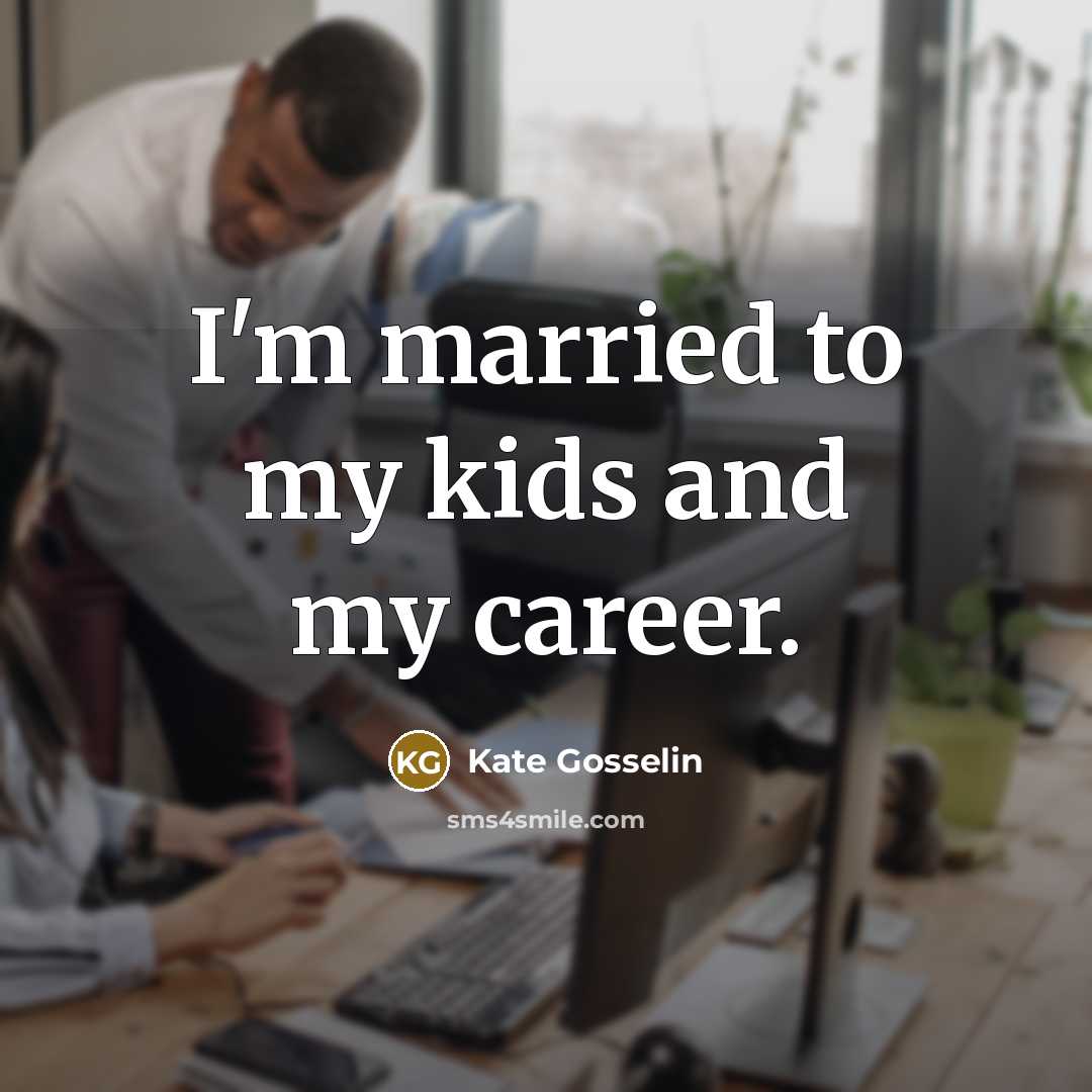 “I'm married to my kids and my career.…” quote by Kate Gosselin