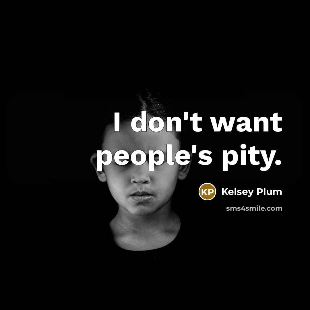 “I don't want people's pity.…” quote by Kelsey Plum