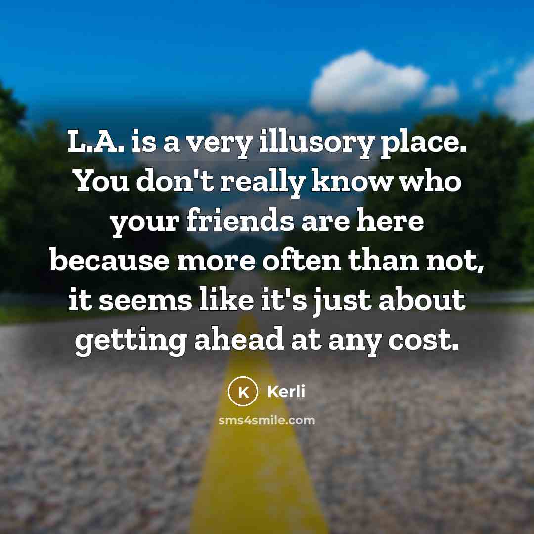 “L.A. is a very illusory place. You don't really know…” quote by Kerli