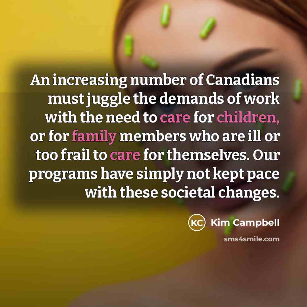“An increasing number of Canadians must juggle the demands of…” quote by Kim Campbell