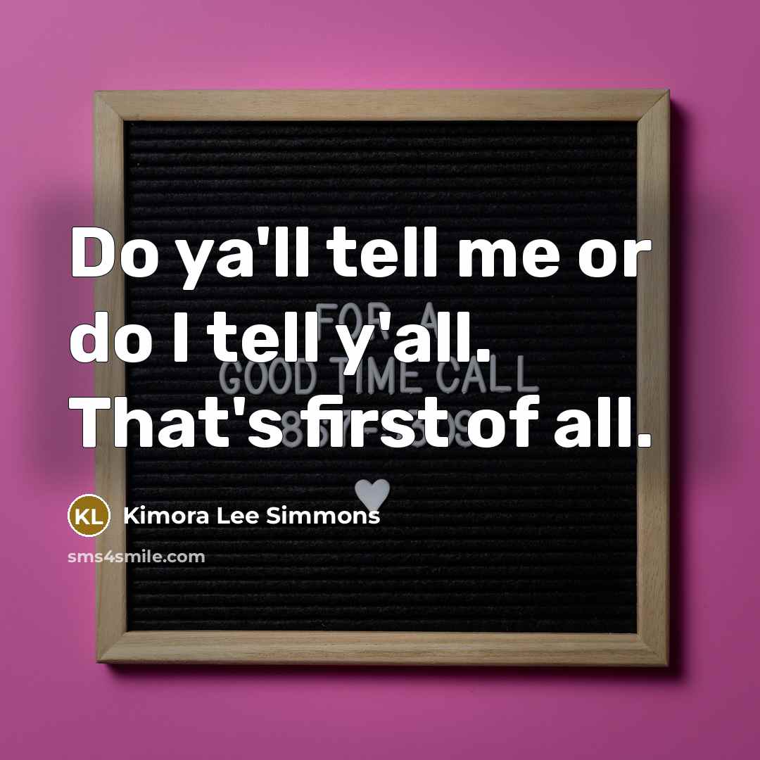 “Do ya'll tell me or do I tell y'all. That's…” quote by Kimora Lee Simmons
