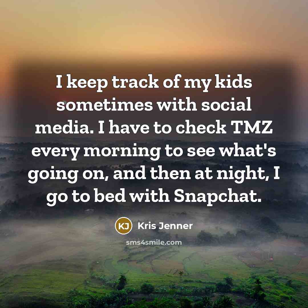 “I keep track of my kids sometimes with social media.…” quote by Kris Jenner