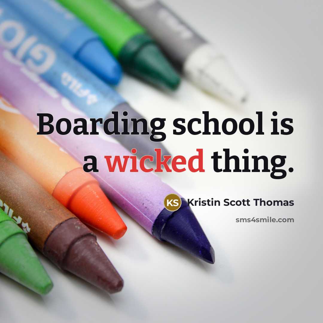 “Boarding school is a wicked thing.…” quote by Kristin Scott Thomas