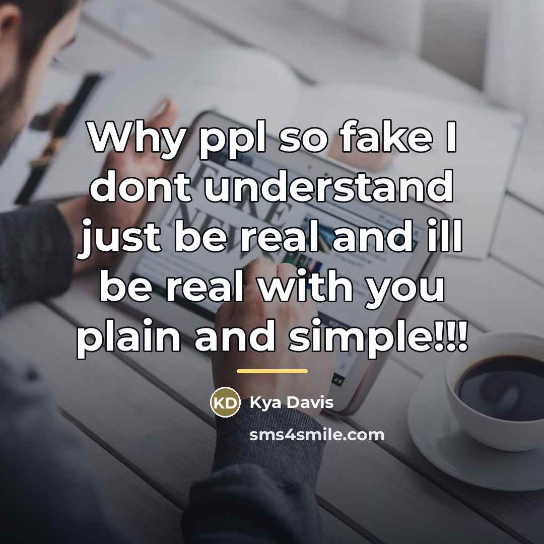 “Why ppl so fake I dont understand just be real…” quote by Kya Davis