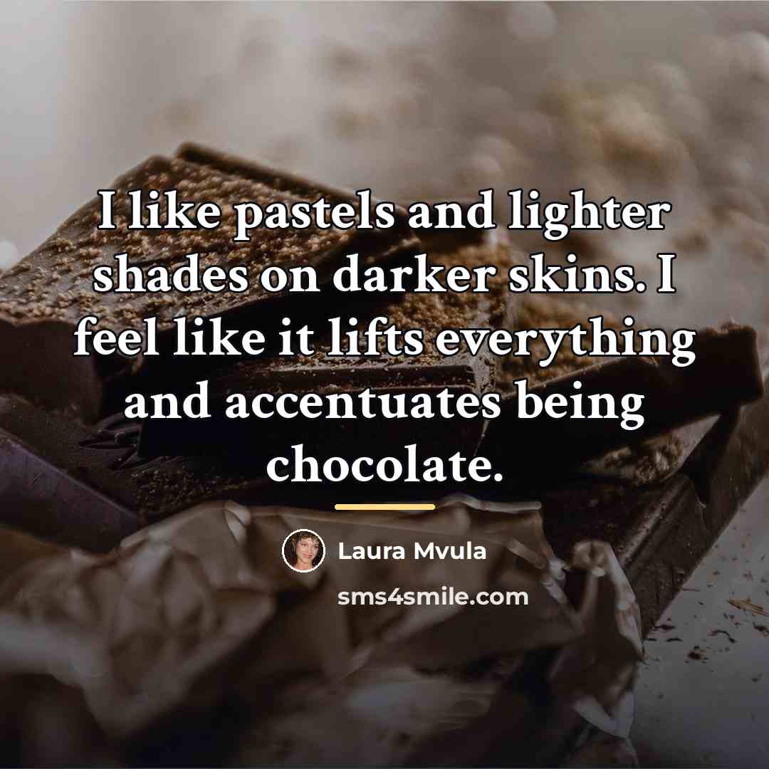“I like pastels and lighter shades on darker skins. I…” quote by Laura Mvula