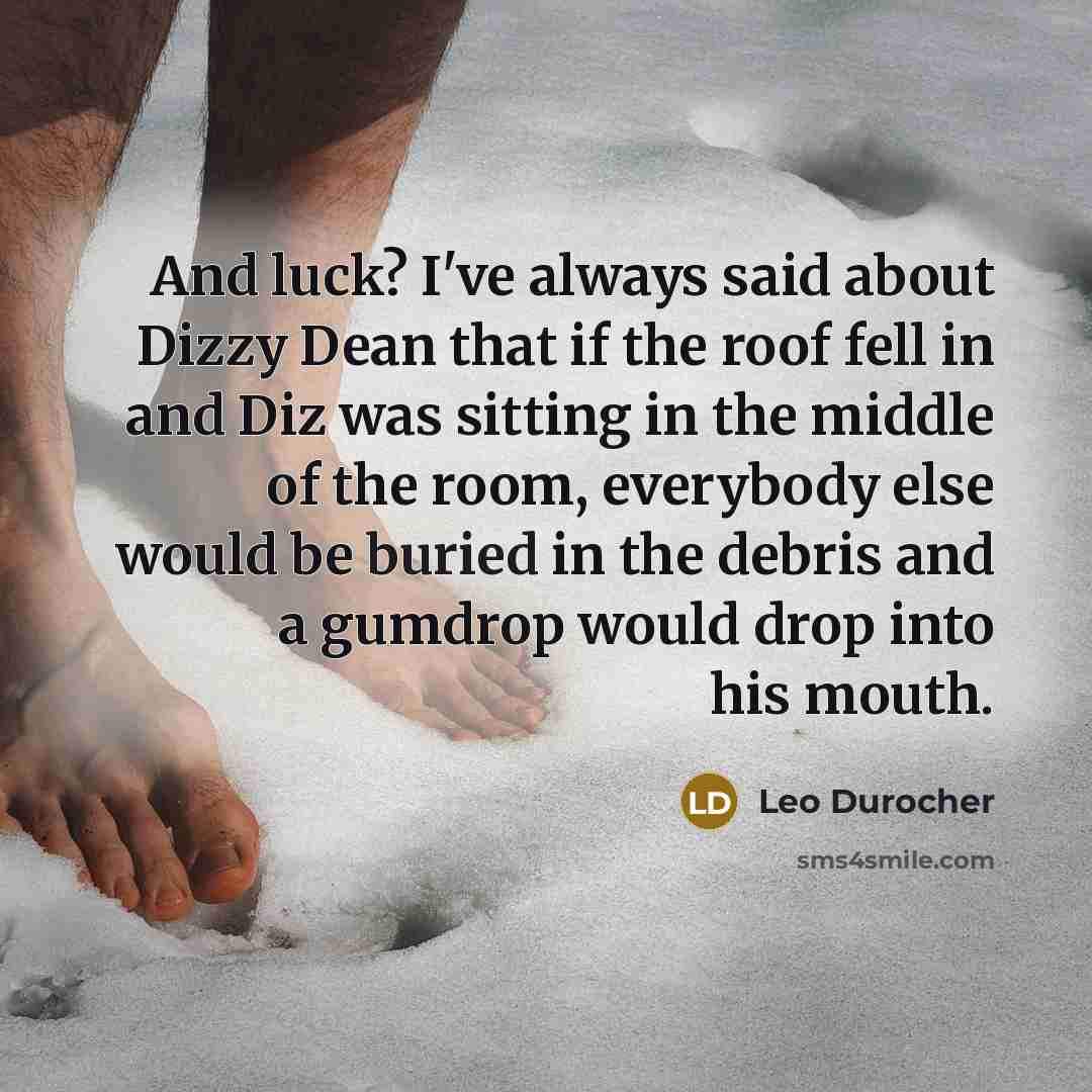“And luck? I've always said about Dizzy Dean that if…” quote by Leo Durocher