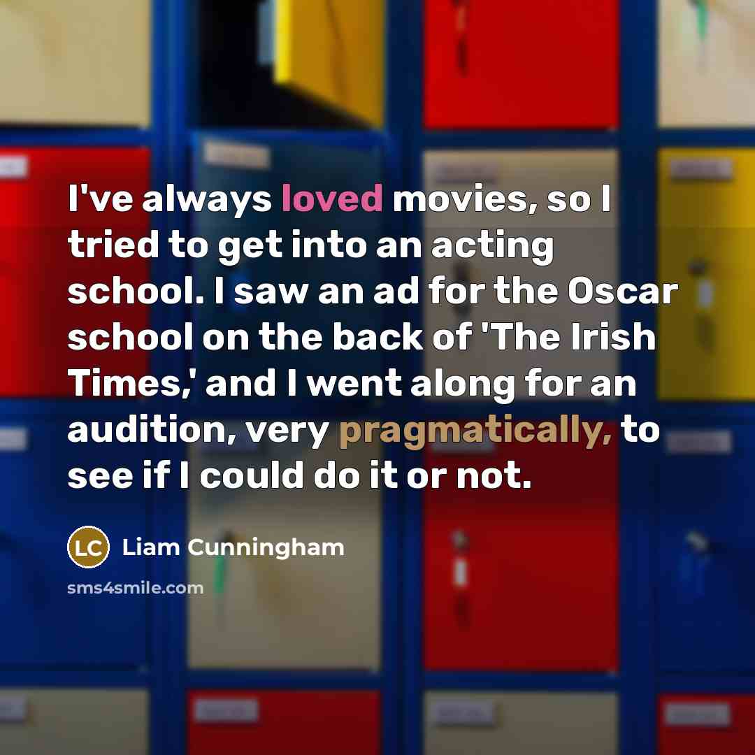 “I've always loved movies, so I tried to get into…” quote by Liam Cunningham