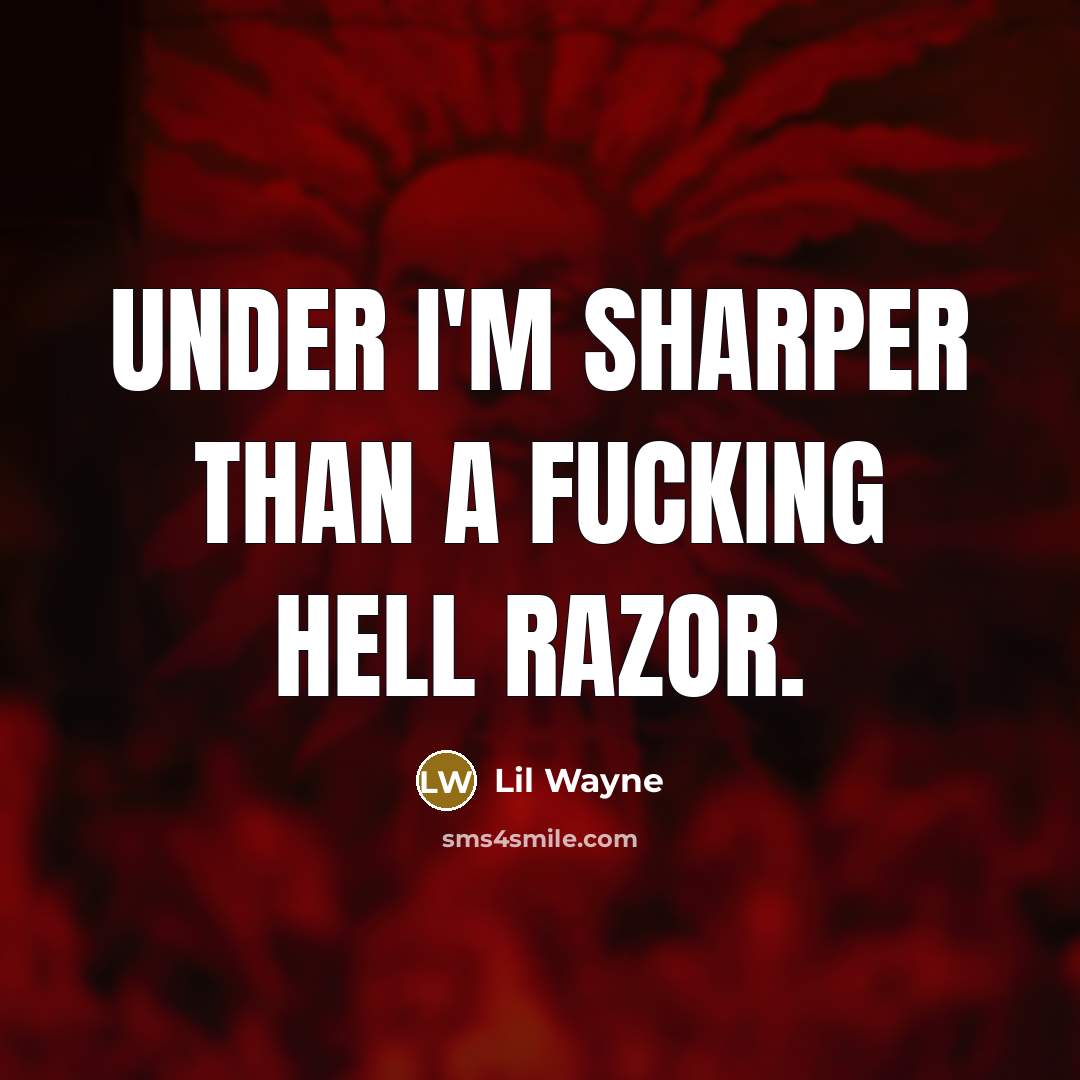 “Under I'm sharper than a fucking hell razor.…” quote by Lil Wayne