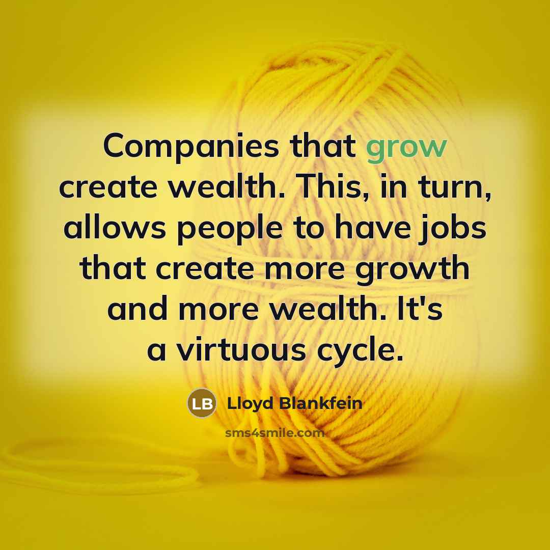 “Companies that grow create wealth. This, in turn, allows people…” quote by Lloyd Blankfein