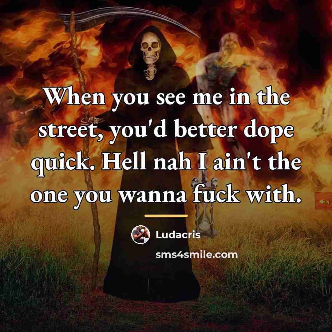 “When you see me in the street, you'd better dope…” quote by Ludacris