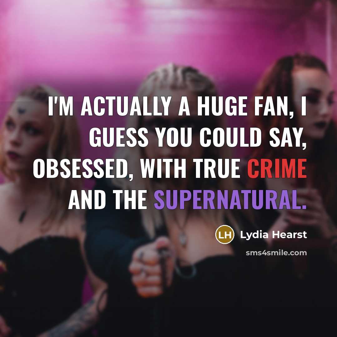 “I'm actually a huge fan, I guess you could say,…” quote by Lydia Hearst