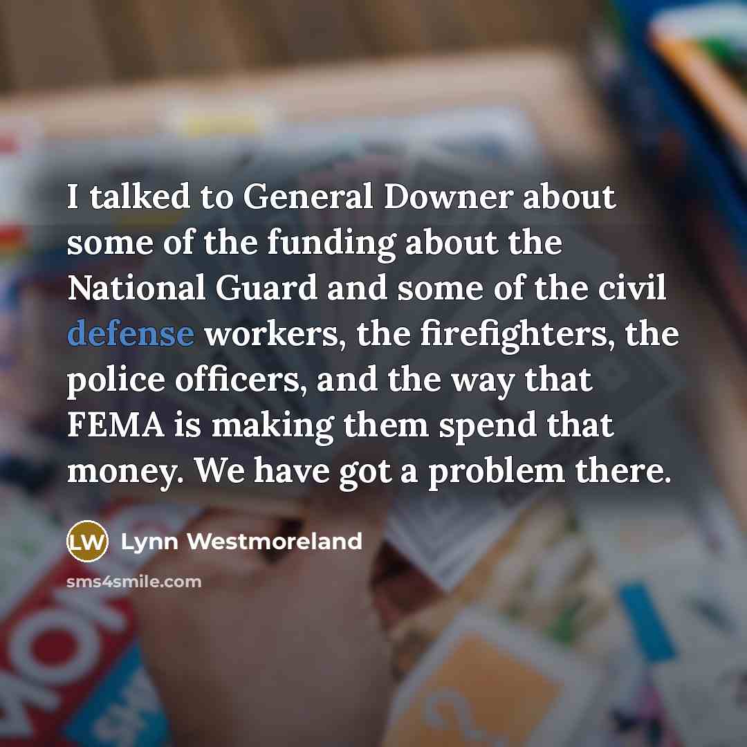 “I talked to General Downer about some of the funding…” quote by Lynn Westmoreland