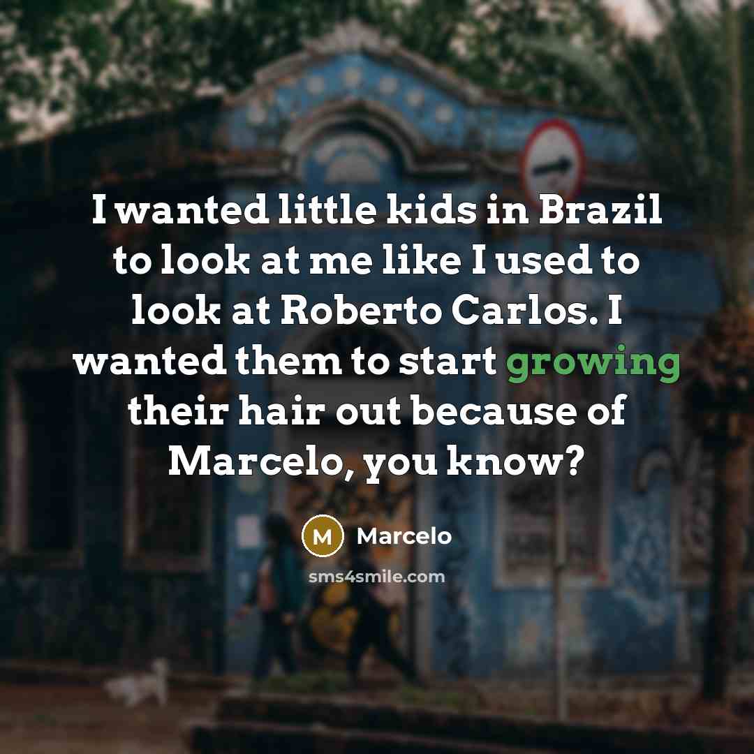 “I wanted little kids in Brazil to look at me…” quote by Marcelo