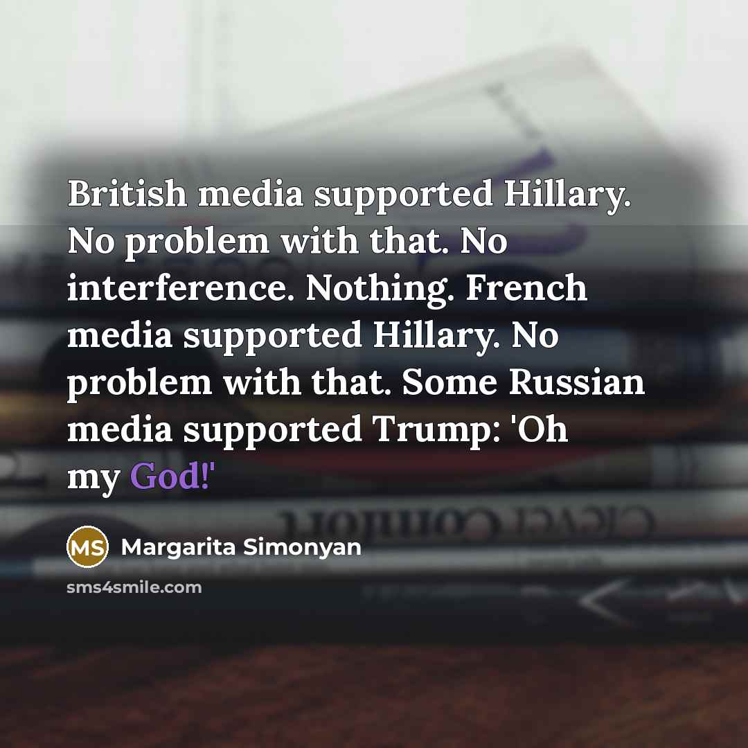 “British media supported Hillary. No problem with that. No interference.…” quote by Margarita Simonyan