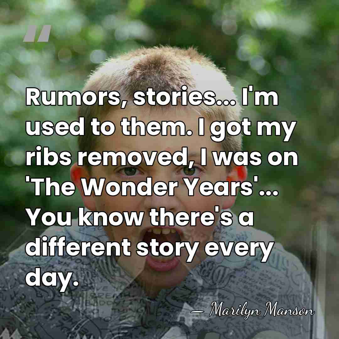 Rumors, stories... I'm used to them. I got my ribs removed, I&hellip; - Marilyn Manson