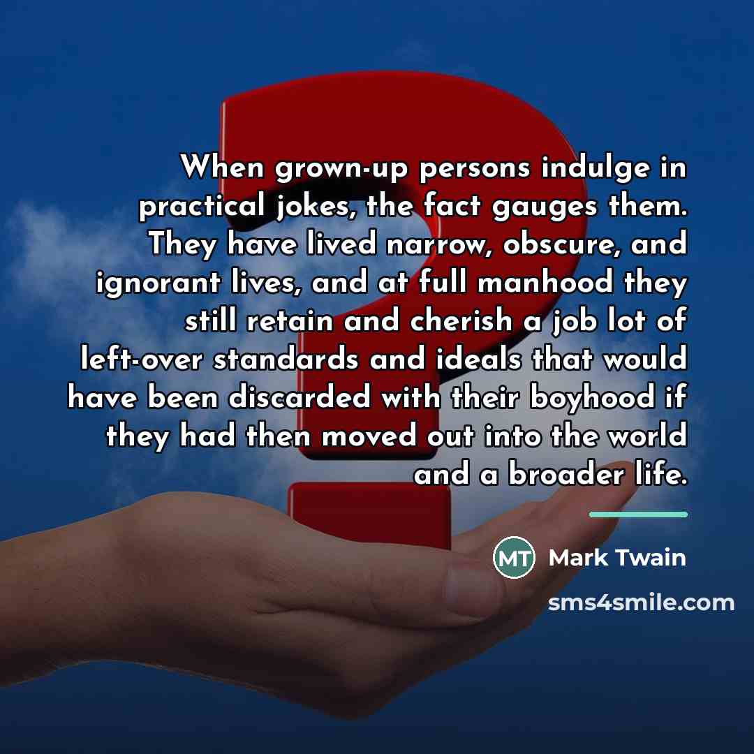 “When grown-up persons indulge in practical jokes, the fact gauges…” quote by Mark Twain