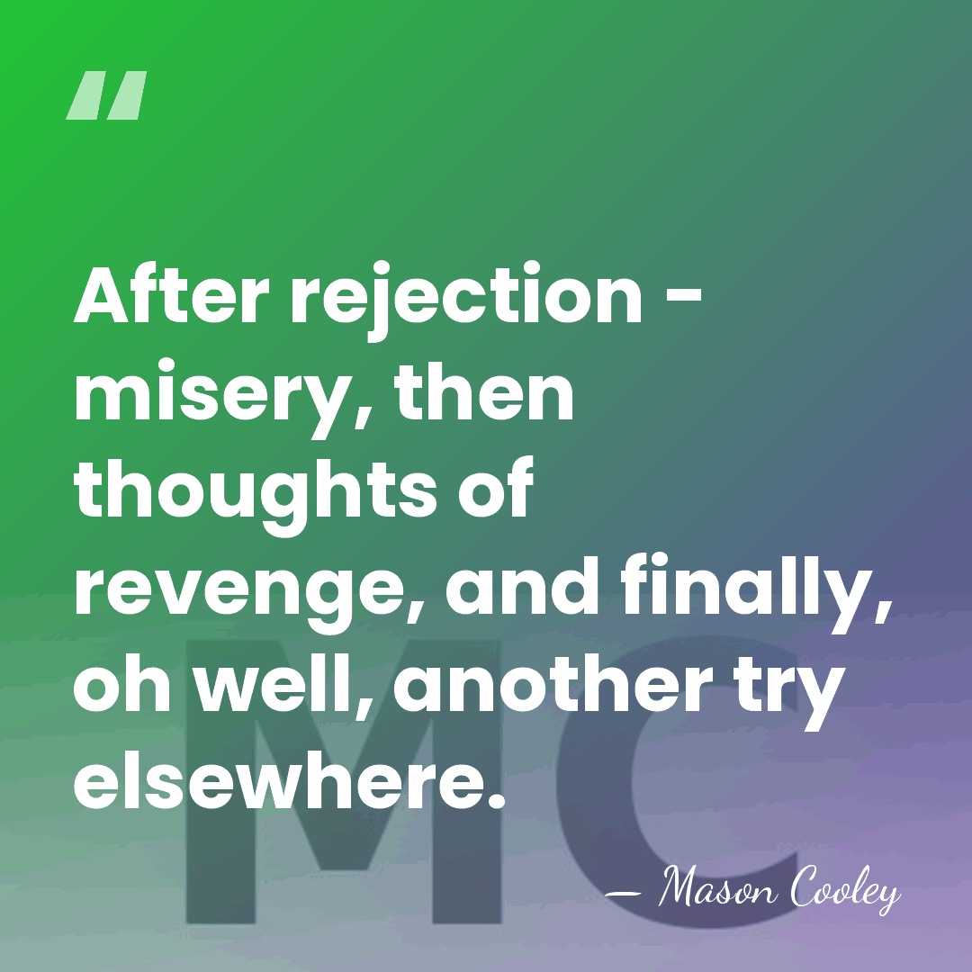 After rejection - misery, then thoughts of revenge, and finally, oh well,&hellip; - Mason Cooley
