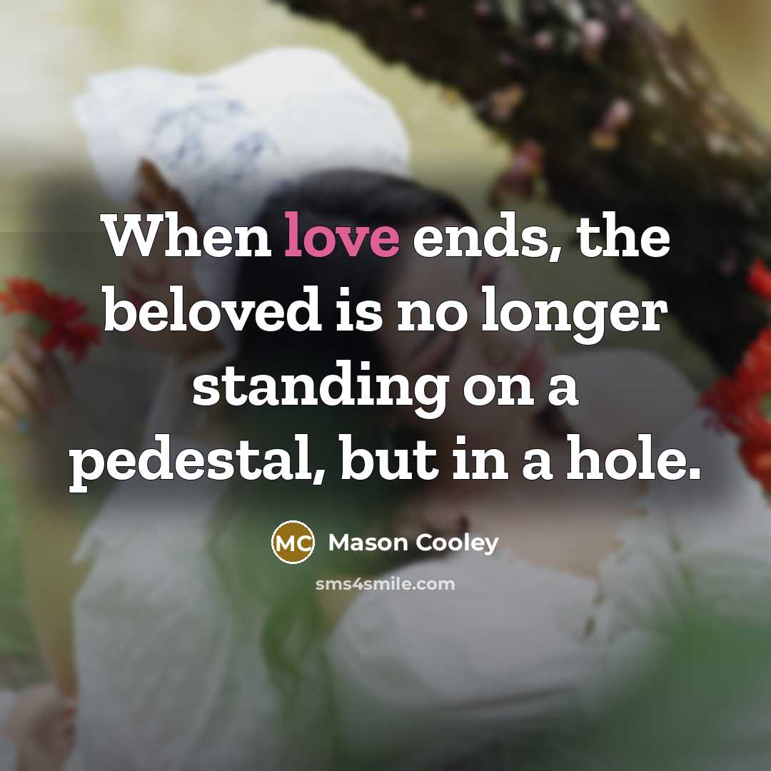 “When love ends, the beloved is no longer standing on…” quote by Mason Cooley