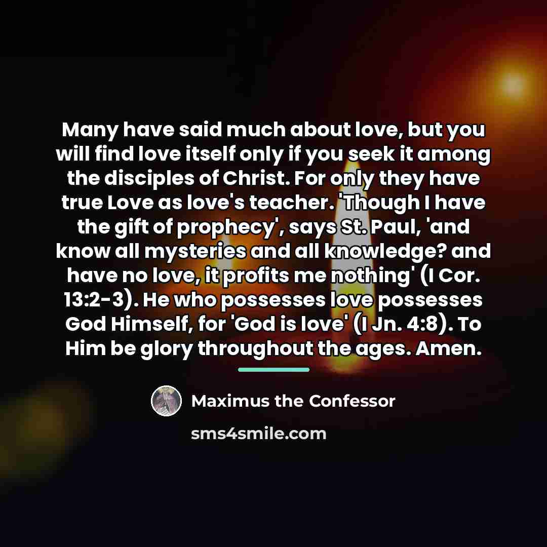 “Many have said much about love, but you will find…” quote by Maximus the Confessor
