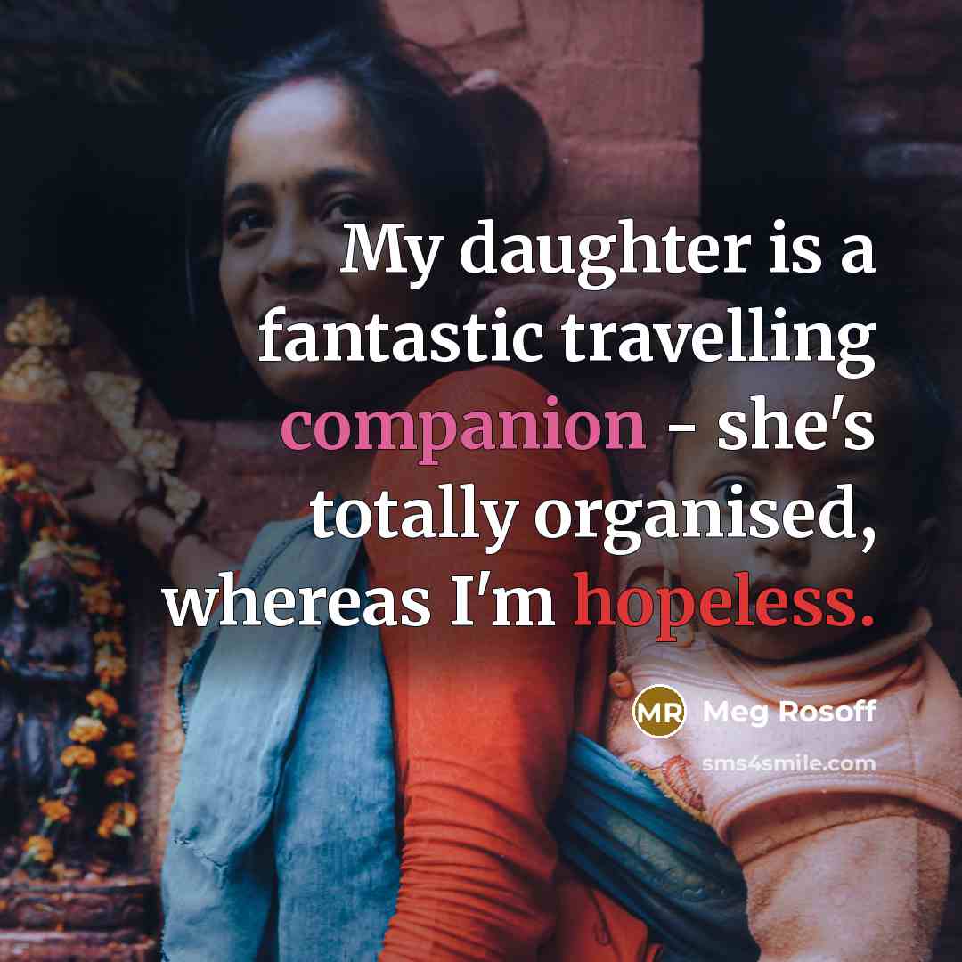 “My daughter is a fantastic travelling companion - she's totally…” quote by Meg Rosoff