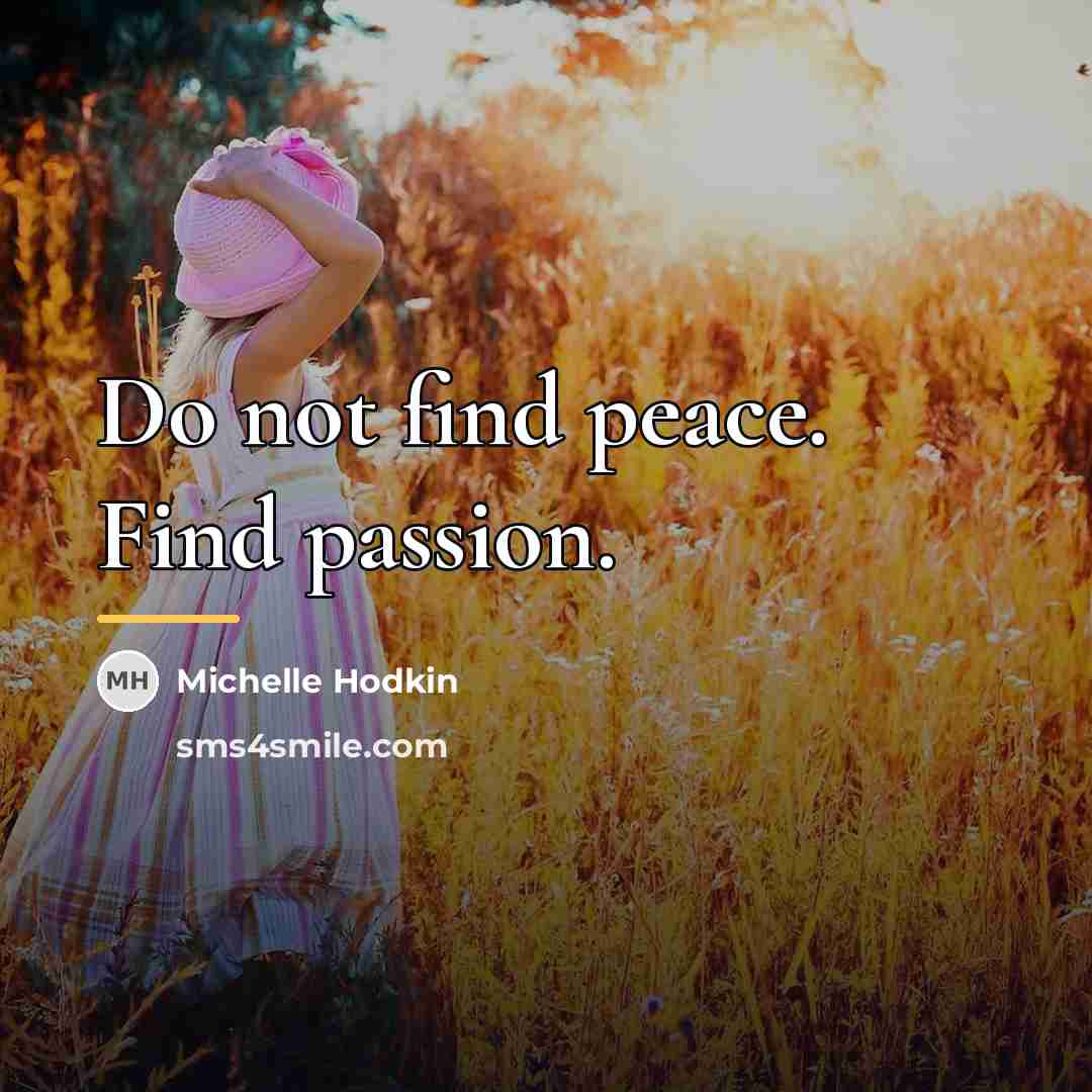 “Do not find peace. Find passion.…” quote by Michelle Hodkin