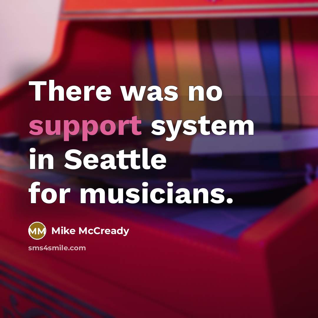 “There was no support system in Seattle for musicians.…” quote by Mike McCready
