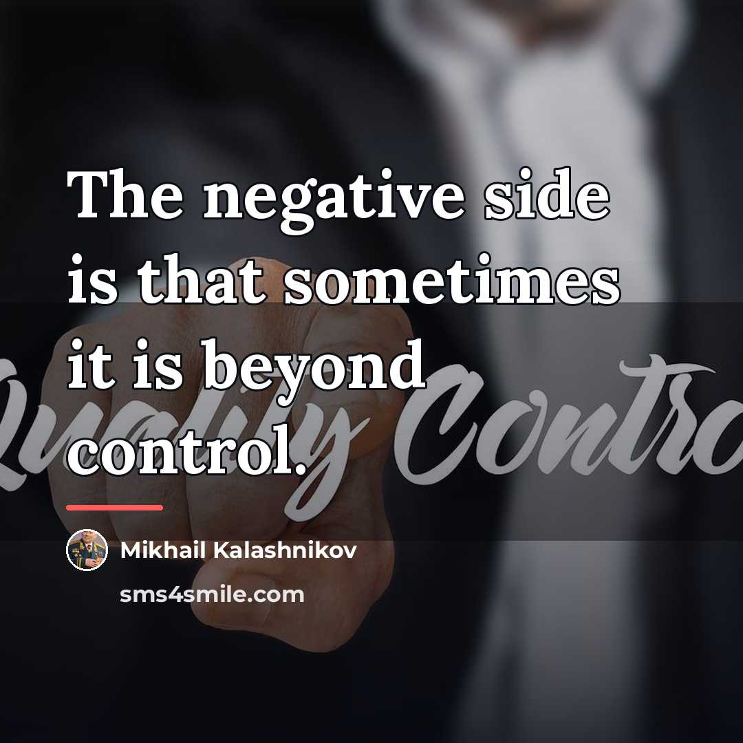 “The negative side is that sometimes it is beyond control.…” quote by Mikhail Kalashnikov