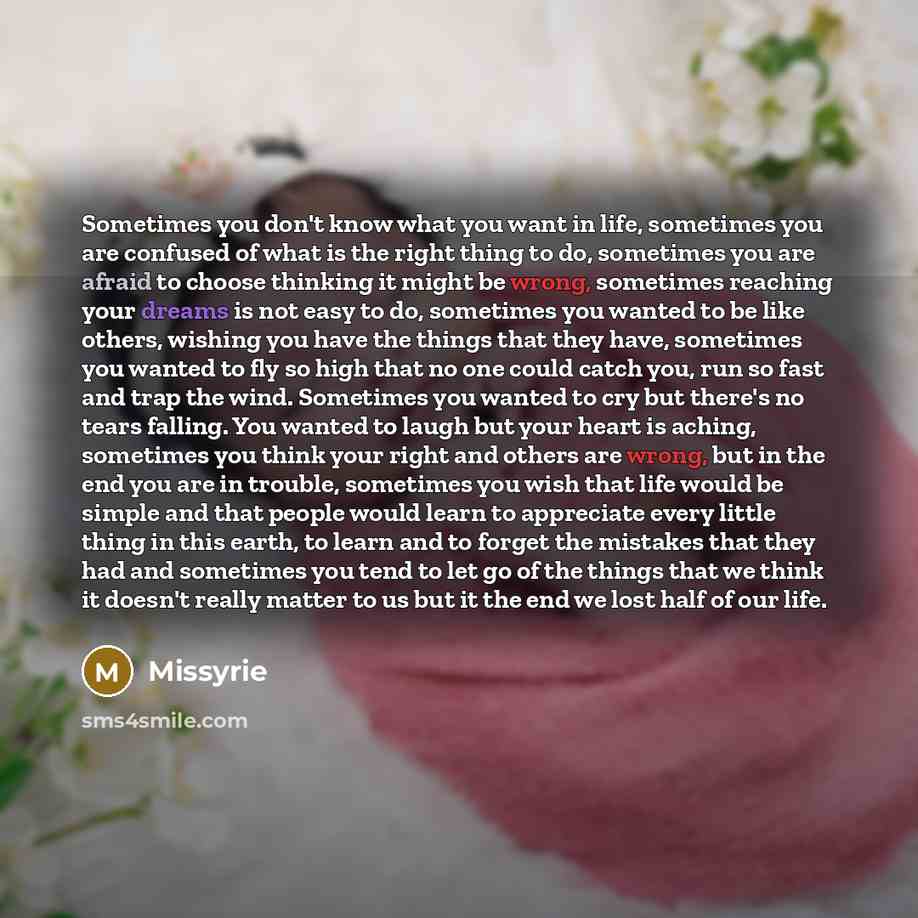 “Sometimes you don't know what you want in life, sometimes…” quote by Missyrie