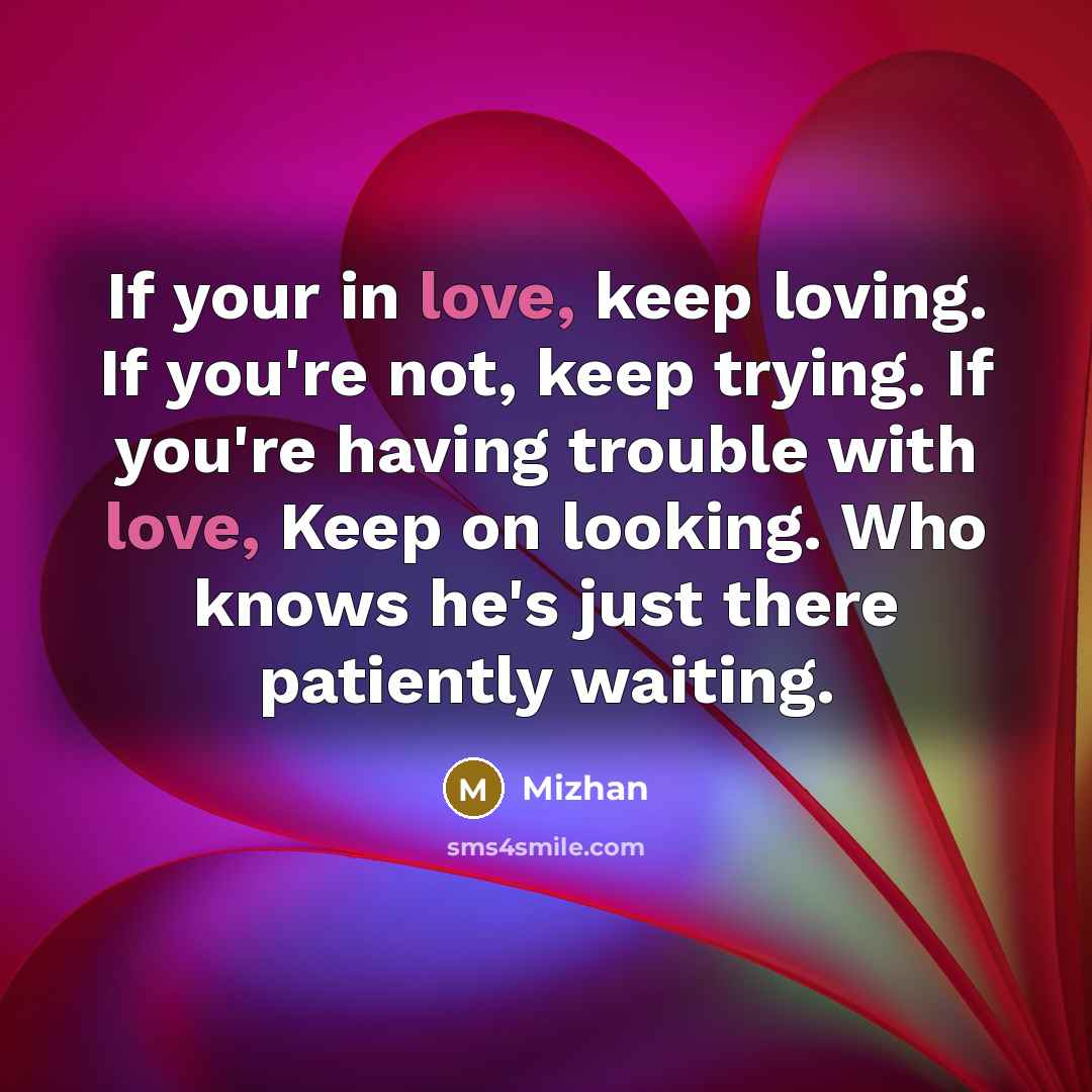 “If your in love, keep loving. If you're not, keep…” quote by Mizhan
