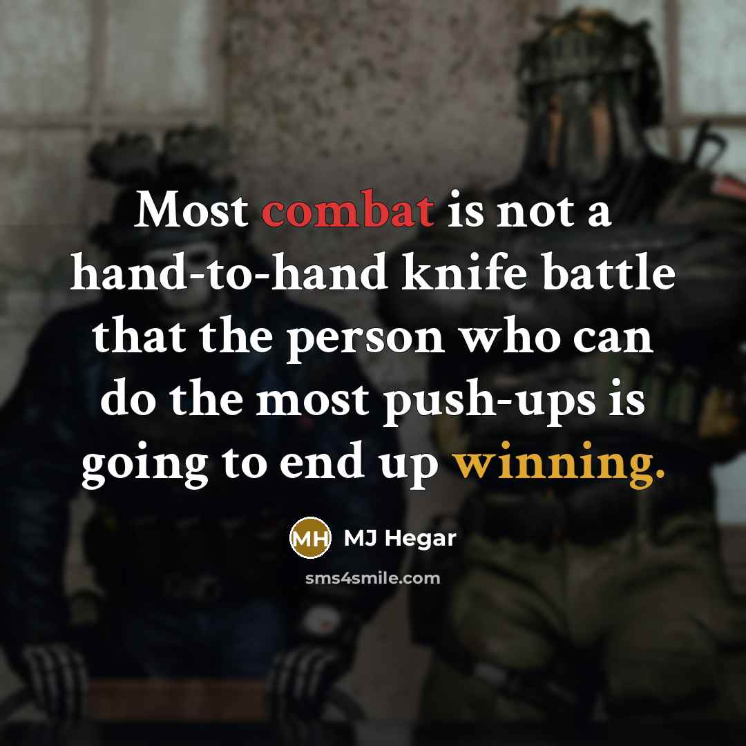 “Most combat is not a hand-to-hand knife battle that the…” quote by MJ Hegar