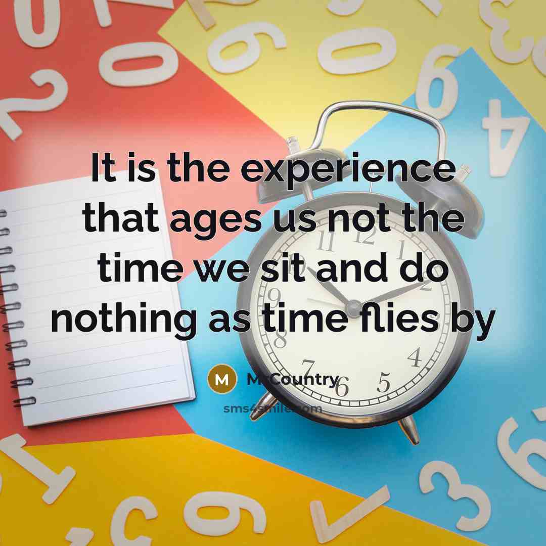 “It is the experience that ages us not the time…” quote by MrCountry